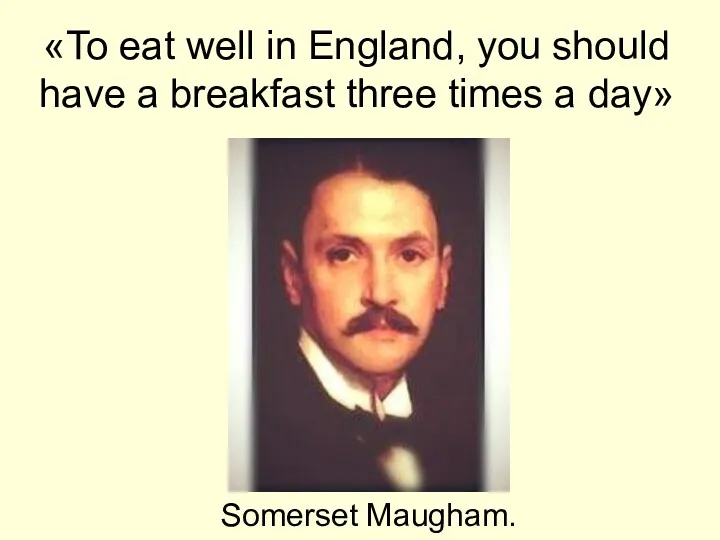 To eat well in England, you should have a breakfast three times a day
