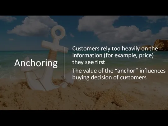 Anchoring Customers rely too heavily on the information (for example,