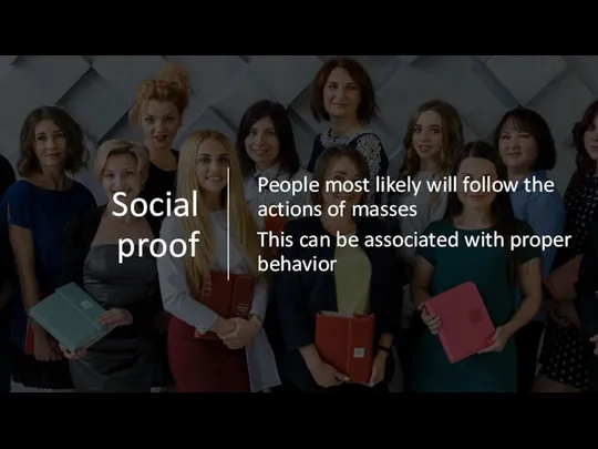 Social proof People most likely will follow the actions of