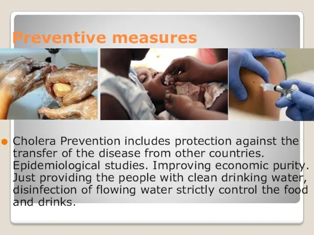 Preventive measures Cholera Prevention includes protection against the transfer of