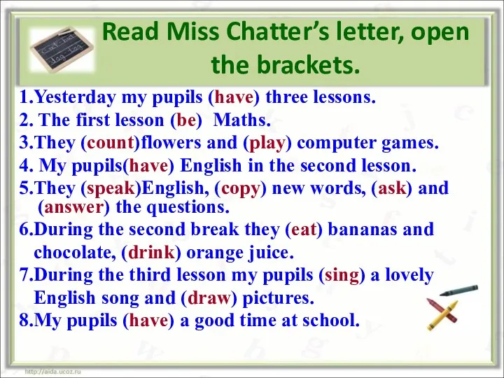 Read Miss Chatter’s letter, open the brackets. 1.Yesterday my pupils