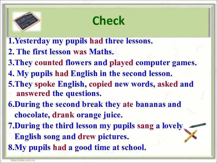Check 1.Yesterday my pupils had three lessons. 2. The first
