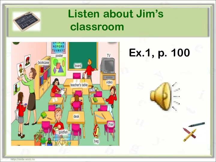 Listen about Jim’s classroom Ex.1, p. 100