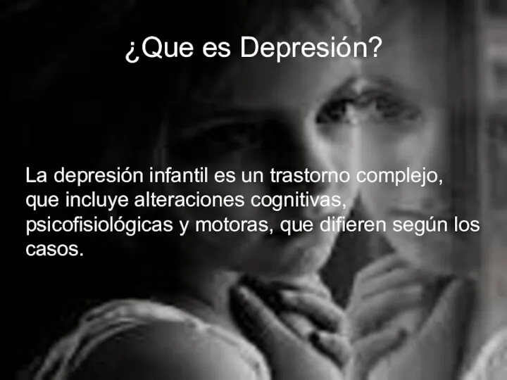 ¿Que es Depresión? La depresión infantil es un trastorno complejo,