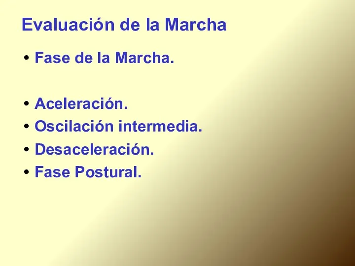 Evaluación de la Marcha Fase de la Marcha. Aceleración. Oscilación intermedia. Desaceleración. Fase Postural.