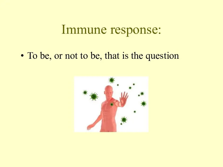 Immune response: To be, or not to be, that is the question