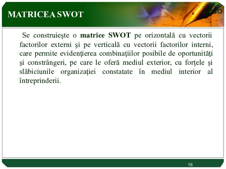 MATRICEA SWOT Se construieşte o matrice SWOT pe orizontală cu