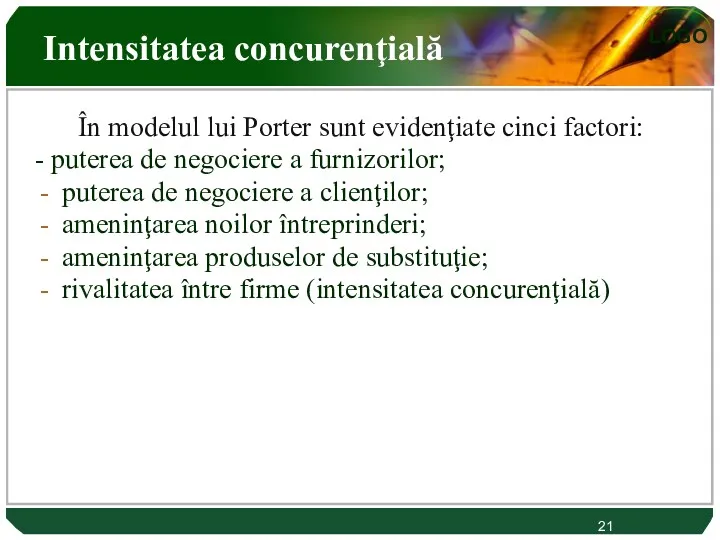 În modelul lui Porter sunt evidenţiate cinci factori: - puterea