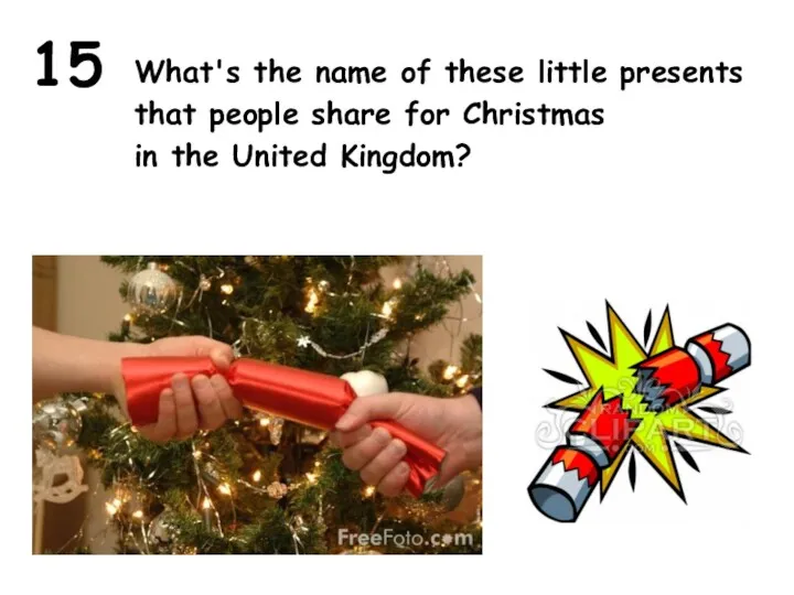 15 What's the name of these little presents that people