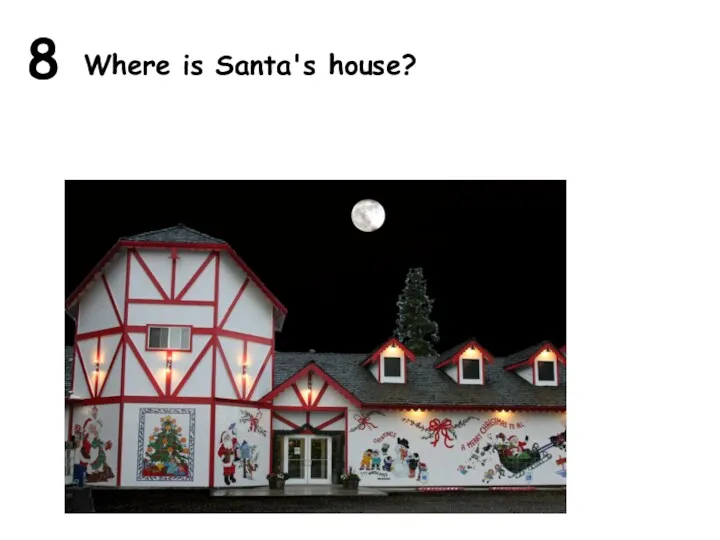 8 Where is Santa's house?