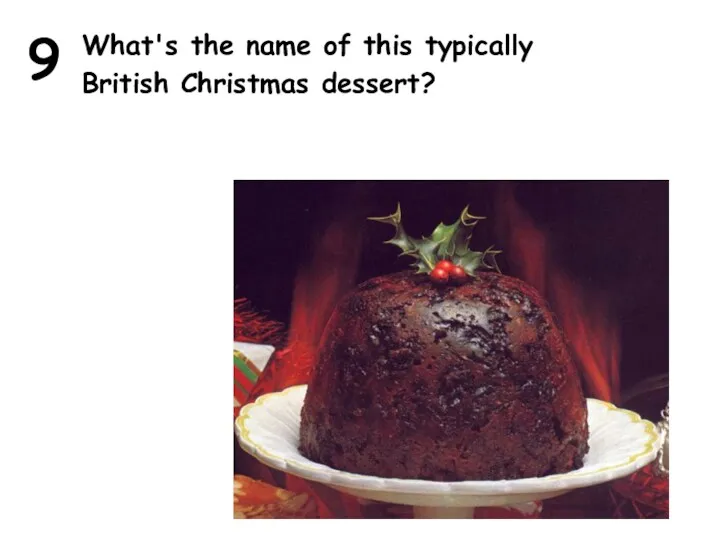 9 What's the name of this typically British Christmas dessert?