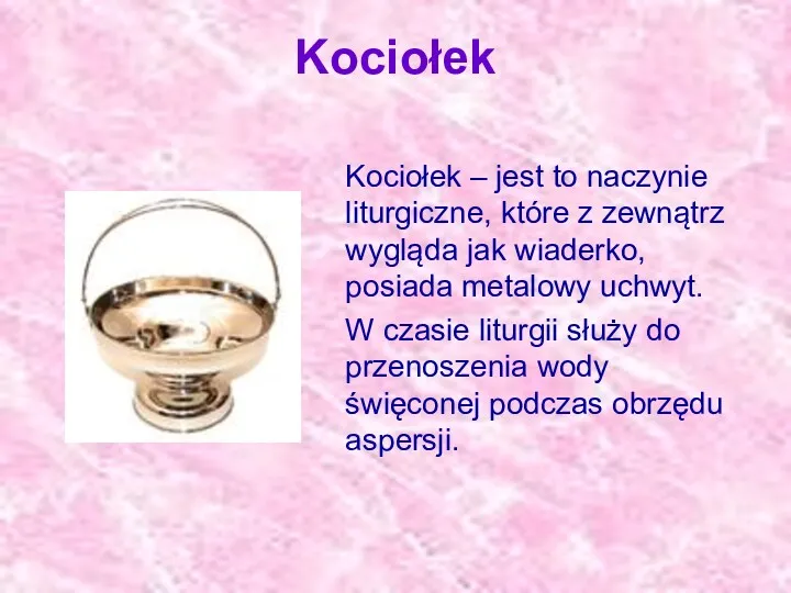 Kociołek Kociołek – jest to naczynie liturgiczne, które z zewnątrz