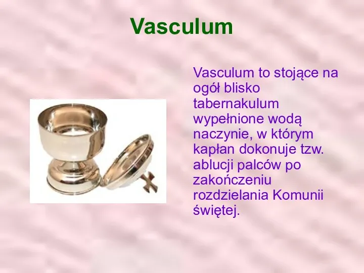 Vasculum Vasculum to stojące na ogół blisko tabernakulum wypełnione wodą