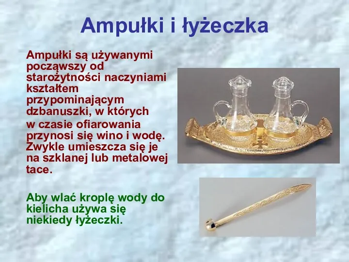 Ampułki i łyżeczka Ampułki są używanymi począwszy od starożytności naczyniami