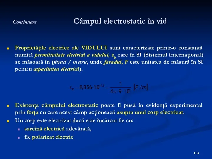 Continuare Câmpul electrostatic în vid Proprietăţile electrice ale VIDULUI sunt