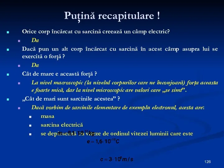 Puţină recapitulare ! Orice corp încărcat cu sarcină creează un