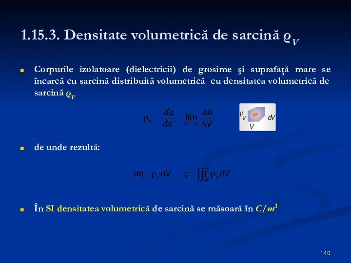 1.15.3. Densitate volumetrică de sarcină ρV Corpurile izolatoare (dielectricii) de