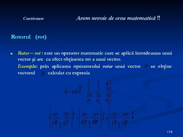 Rotorul (rot) Rotor – rot : este un operator matematic