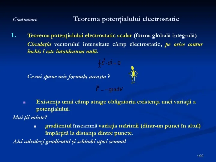 Continuare Teorema potenţialului electrostatic Teorema potenţialului electrostatic scalar (forma globală