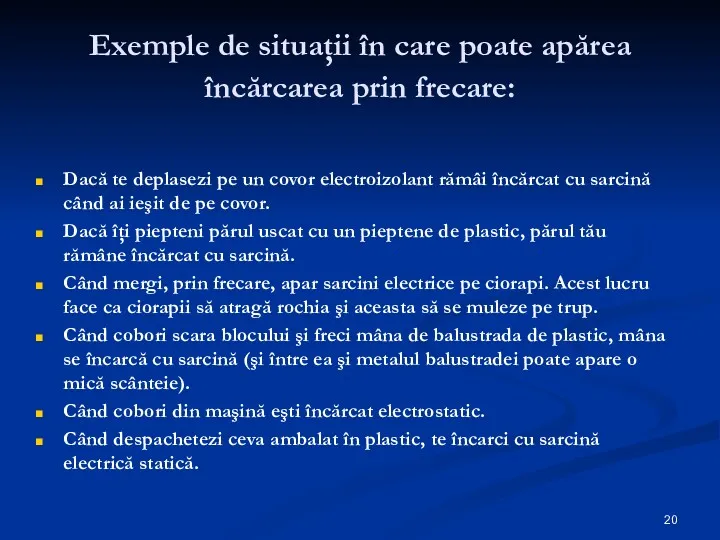 Exemple de situaţii în care poate apărea încărcarea prin frecare: