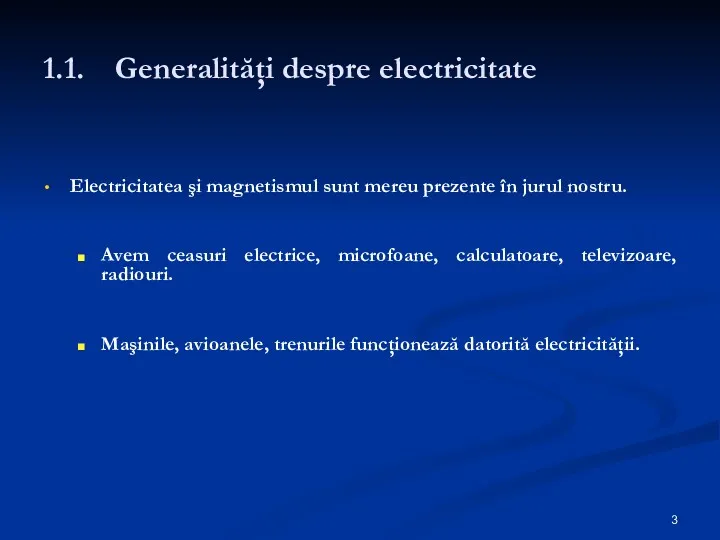 1.1. Generalităţi despre electricitate Electricitatea şi magnetismul sunt mereu prezente