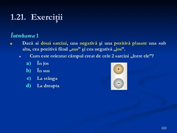 1.21. Exerciţii Întrebarea 1 Dacă ai două sarcini, una negativă