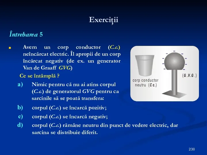 Exerciţii Întrebarea 5 Avem un corp conductor (C.c.) neîncărcat electric.