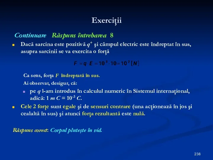 Exerciţii Continuare Răspuns întrebarea 8 Dacă sarcina este pozitivă q+