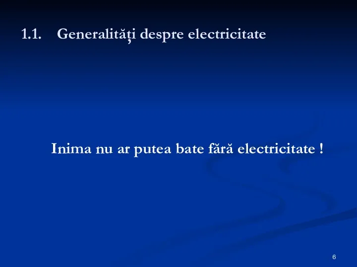 1.1. Generalităţi despre electricitate Inima nu ar putea bate fără electricitate !