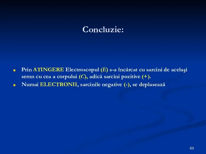 Concluzie: Prin ATINGERE Electroscopul (E) s-a încărcat cu sarcini de