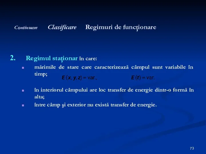 Continuare Clasificare Regimuri de funcţionare Regimul staţionar în care: mărimile