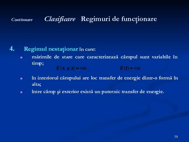 Continuare Clasificare Regimuri de funcţionare Regimul nestaţionar în care: mărimile