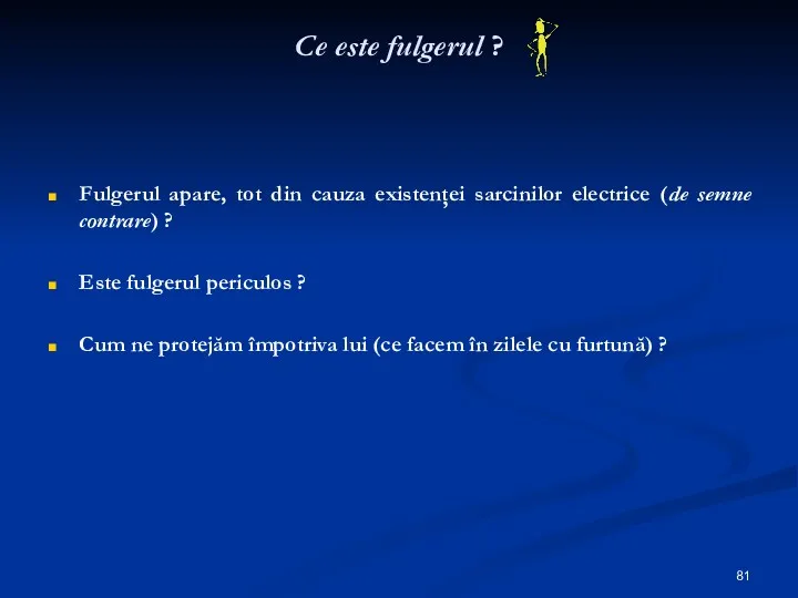 Ce este fulgerul ? Fulgerul apare, tot din cauza existenţei