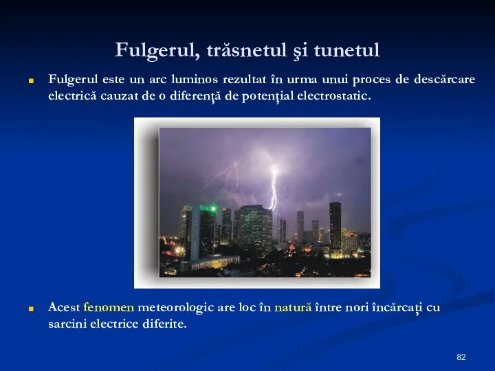 Fulgerul, trăsnetul şi tunetul Fulgerul este un arc luminos rezultat