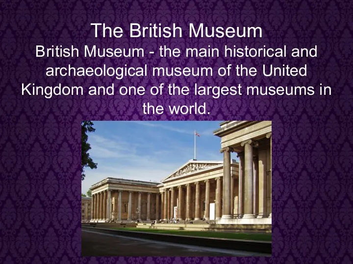 The British Museum British Museum - the main historical and