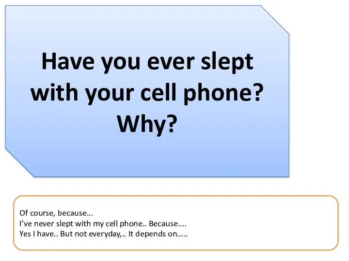 Have you ever slept with your cell phone? Why? Of