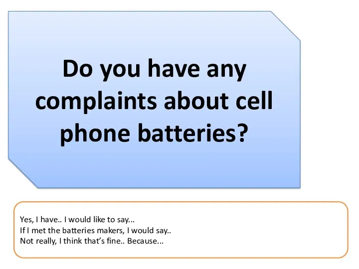 Do you have any complaints about cell phone batteries? Yes,