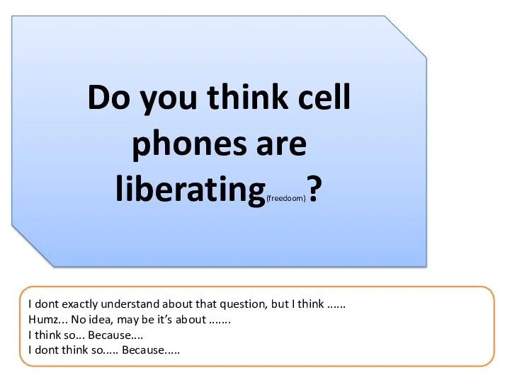 Do you think cell phones are liberating(freedoom)? I dont exactly