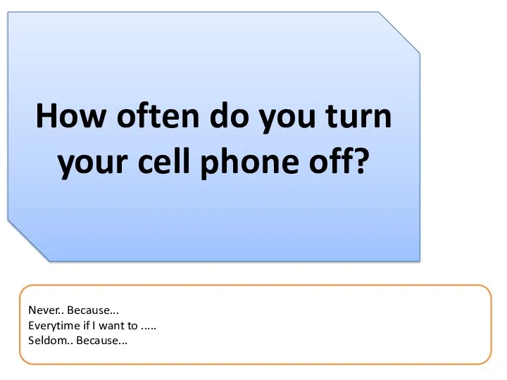 How often do you turn your cell phone off? Never..