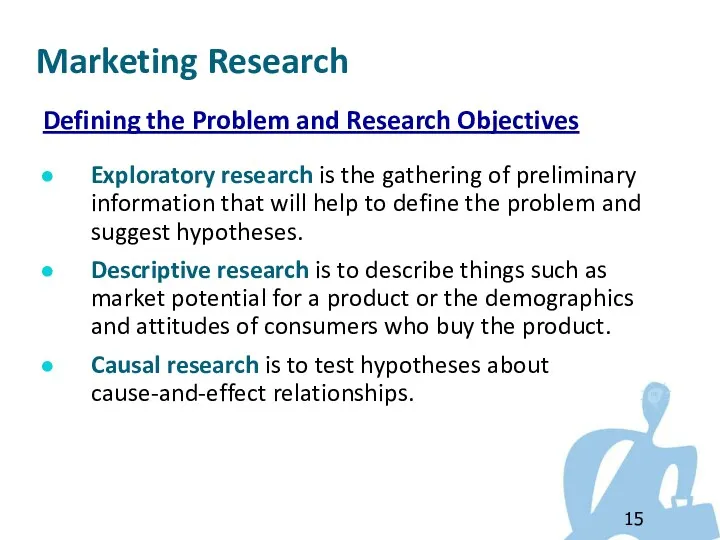 Defining the Problem and Research Objectives Exploratory research is the