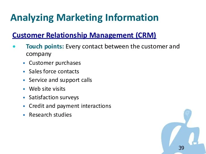 Customer Relationship Management (CRM) Touch points: Every contact between the