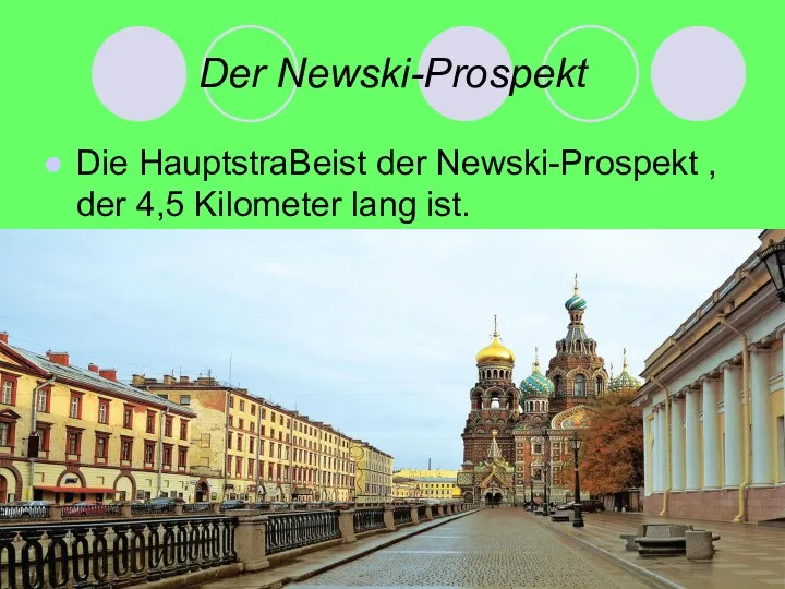 Der Newski-Prospekt Die HauptstraBeist der Newski-Prospekt , der 4,5 Kilometer lang ist.