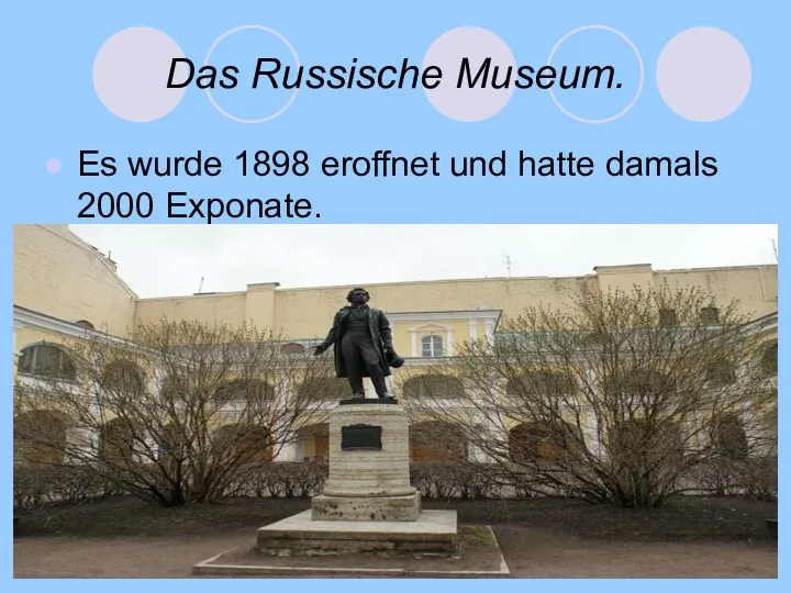 Das Russische Museum. Es wurde 1898 eroffnet und hatte damals 2000 Exponate.