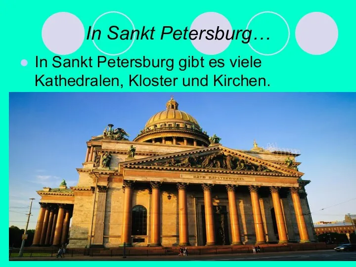 In Sankt Petersburg… In Sankt Petersburg gibt es viele Kathedralen, Kloster und Kirchen.