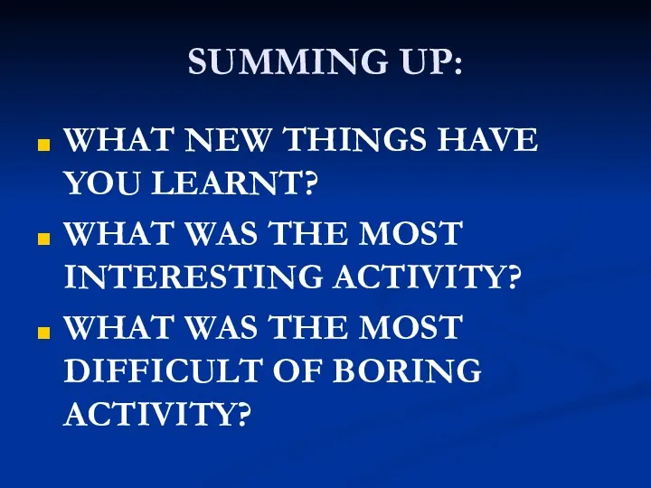SUMMING UP: WHAT NEW THINGS HAVE YOU LEARNT? WHAT WAS