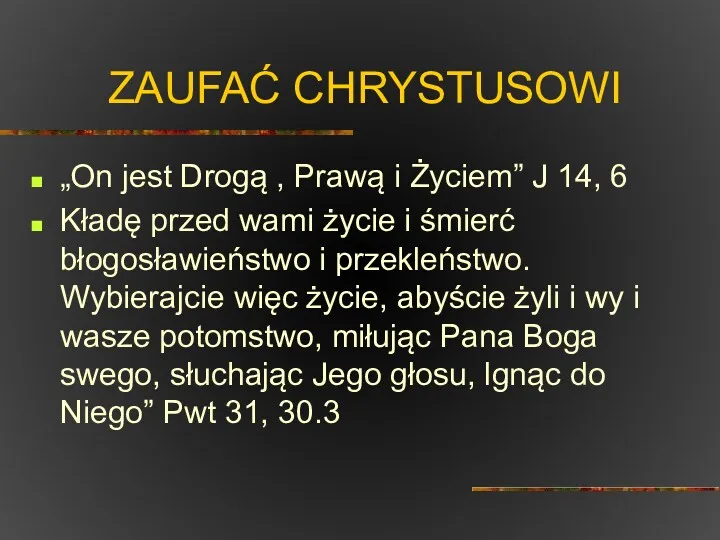 ZAUFAĆ CHRYSTUSOWI „On jest Drogą , Prawą i Życiem” J