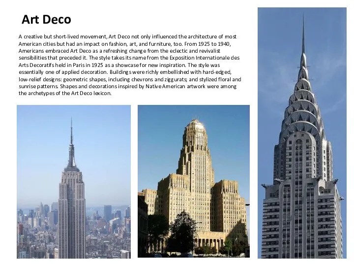 Art Deco A creative but short-lived movement, Art Deco not only influenced the