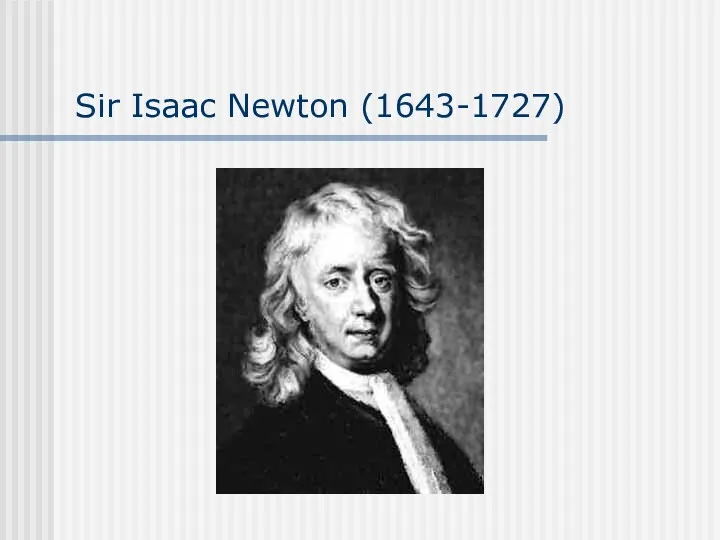 Sir Isaac Newton (1643-1727)