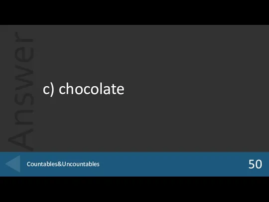 c) chocolate 50 Countables&Uncountables