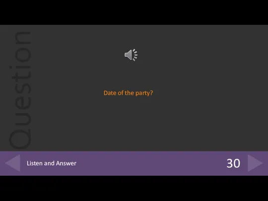 30 Listen and Answer Date of the party?